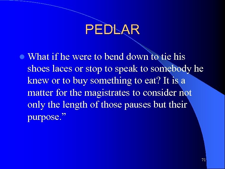 PEDLAR l What if he were to bend down to tie his shoes laces