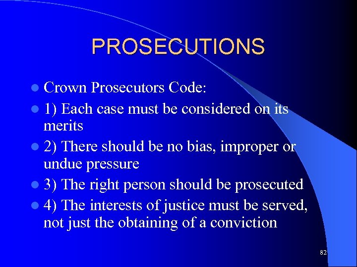 PROSECUTIONS l Crown Prosecutors Code: l 1) Each case must be considered on its