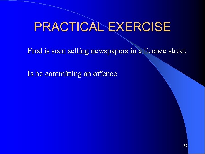 PRACTICAL EXERCISE Fred is seen selling newspapers in a licence street Is he committing