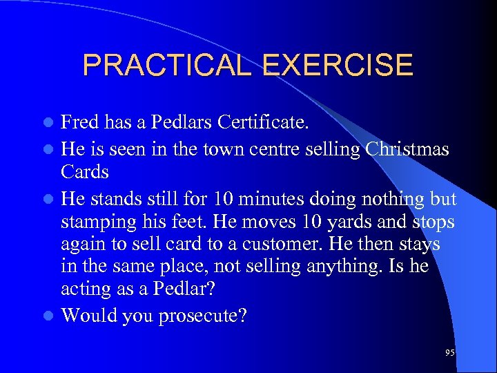 PRACTICAL EXERCISE Fred has a Pedlars Certificate. l He is seen in the town