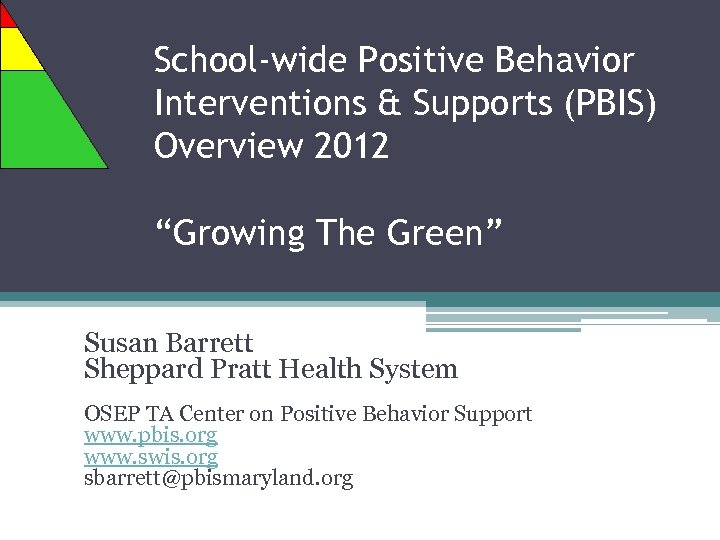 School-wide Positive Behavior Interventions & Supports (PBIS) Overview 2012 “Growing The Green” Susan Barrett