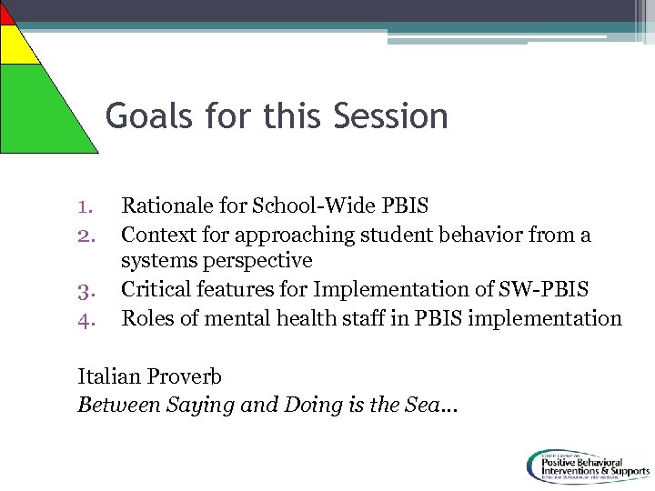 Goals for this Session 1. 2. 3. 4. Rationale for School-Wide PBIS Context for