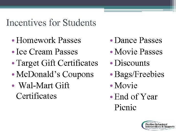 Incentives for Students • Homework Passes • Ice Cream Passes • Target Gift Certificates