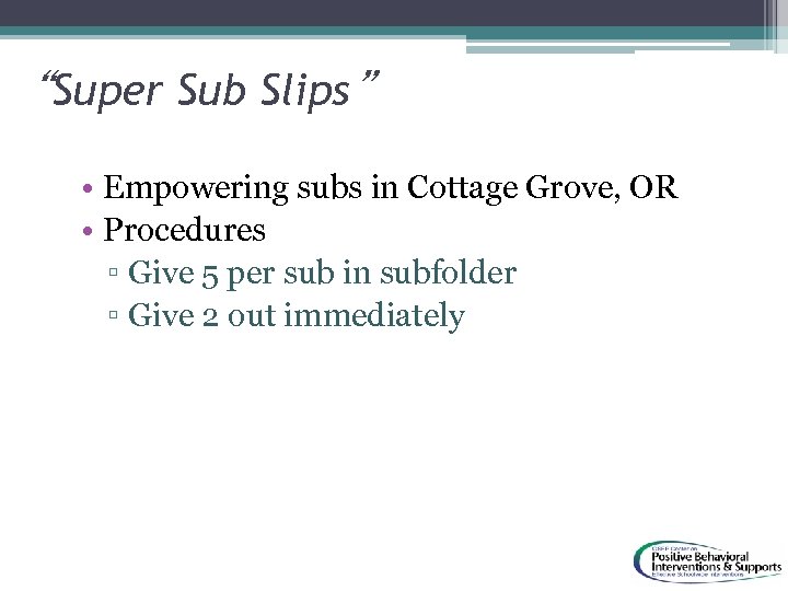 “Super Sub Slips” • Empowering subs in Cottage Grove, OR • Procedures ▫ Give