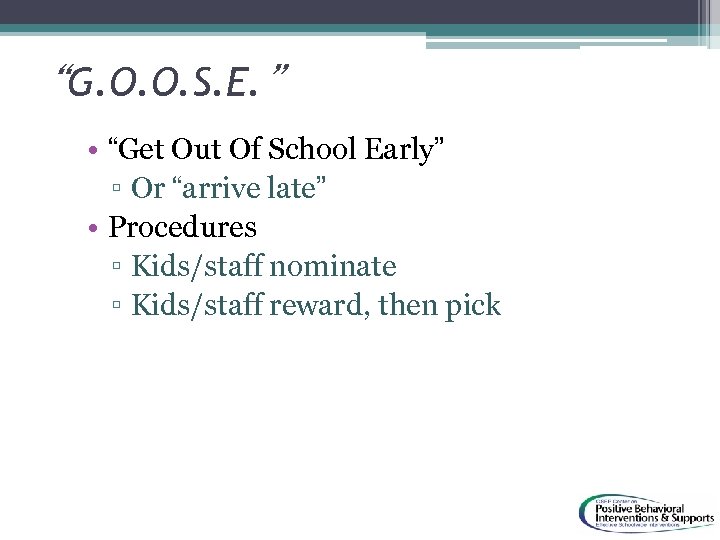 “G. O. O. S. E. ” • “Get Out Of School Early” ▫ Or