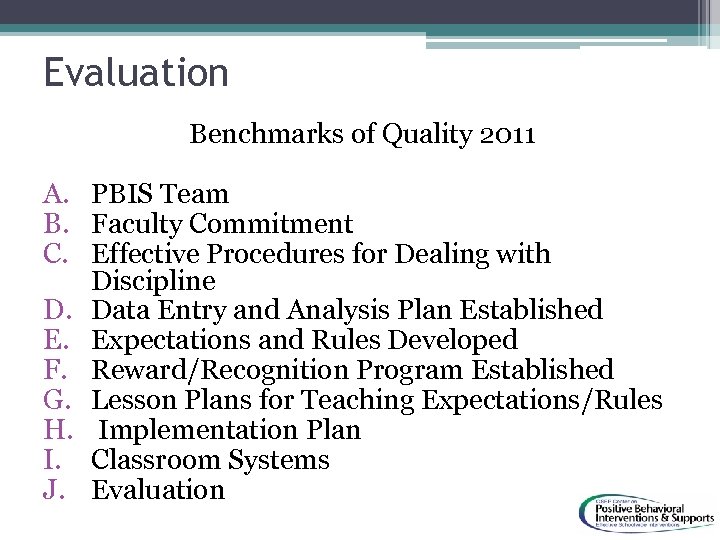 Evaluation Benchmarks of Quality 2011 A. PBIS Team B. Faculty Commitment C. Effective Procedures