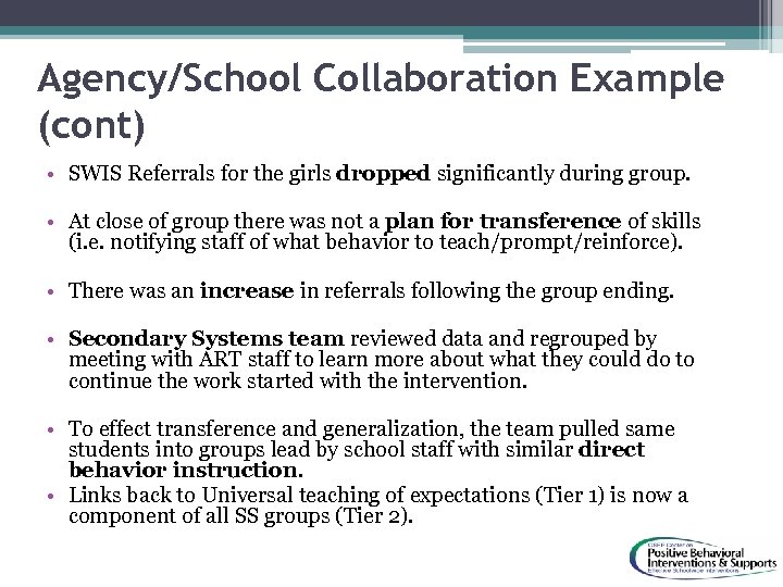 Agency/School Collaboration Example (cont) • SWIS Referrals for the girls dropped significantly during group.