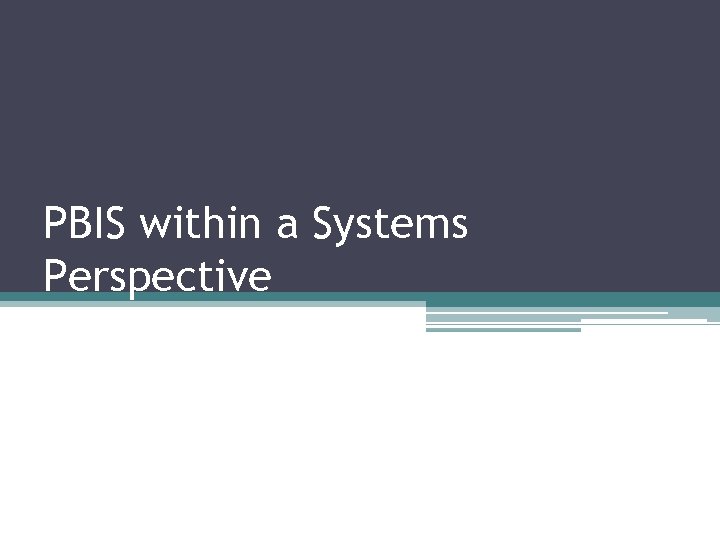 PBIS within a Systems Perspective 