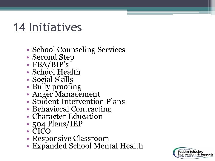 14 Initiatives • • • • School Counseling Services Second Step FBA/BIP’s School Health