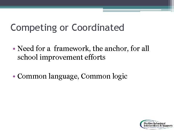 Competing or Coordinated • Need for a framework, the anchor, for all school improvement