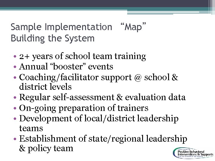 Sample Implementation “Map” Building the System • 2+ years of school team training •