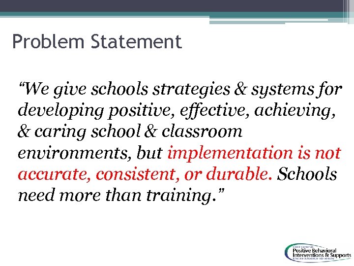 Problem Statement “We give schools strategies & systems for developing positive, effective, achieving, &