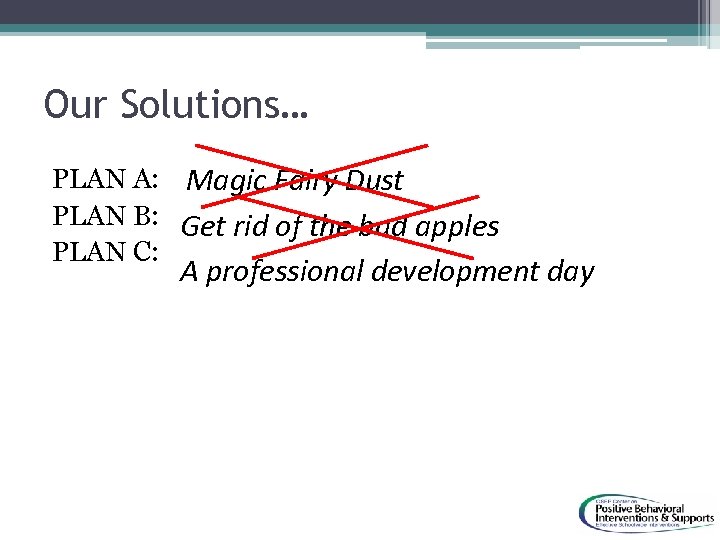 Our Solutions… PLAN A: Magic Fairy Dust PLAN B: Get rid of the bad