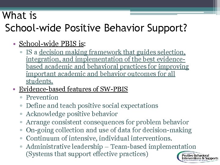 What is School-wide Positive Behavior Support? • School-wide PBIS is: ▫ IS a decision