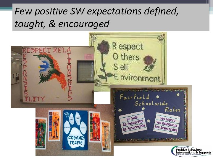 Few positive SW expectations defined, taught, & encouraged 