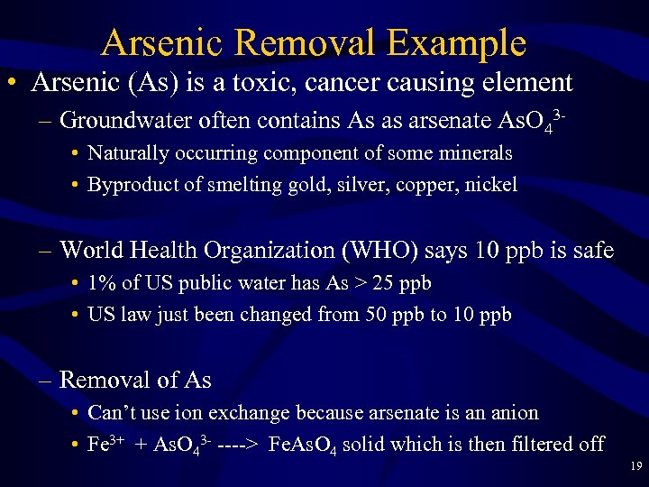 Arsenic Removal Example • Arsenic (As) is a toxic, cancer causing element – Groundwater