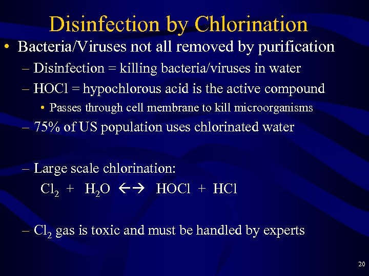 Disinfection by Chlorination • Bacteria/Viruses not all removed by purification – Disinfection = killing
