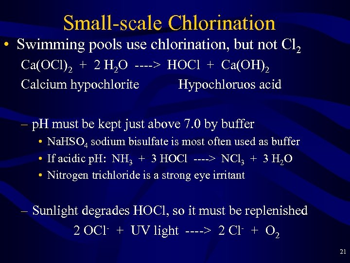 Small-scale Chlorination • Swimming pools use chlorination, but not Cl 2 Ca(OCl)2 + 2