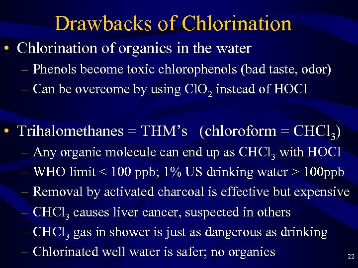 Drawbacks of Chlorination • Chlorination of organics in the water – Phenols become toxic