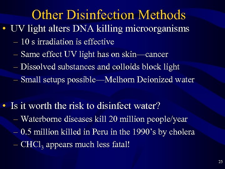 Other Disinfection Methods • UV light alters DNA killing microorganisms – 10 s irradiation