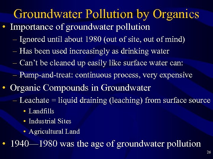 Groundwater Pollution by Organics • Importance of groundwater pollution – Ignored until about 1980