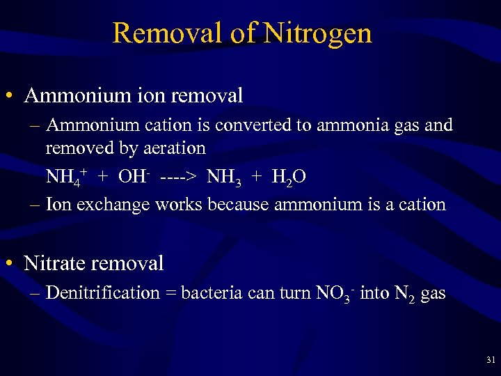 Removal of Nitrogen • Ammonium ion removal – Ammonium cation is converted to ammonia