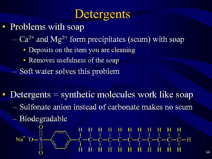 Detergents • Problems with soap – Ca 2+ and Mg 2+ form precipitates (scum)