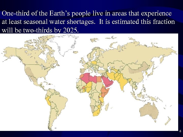 One-third of the Earth’s people live in areas that experience at least seasonal water