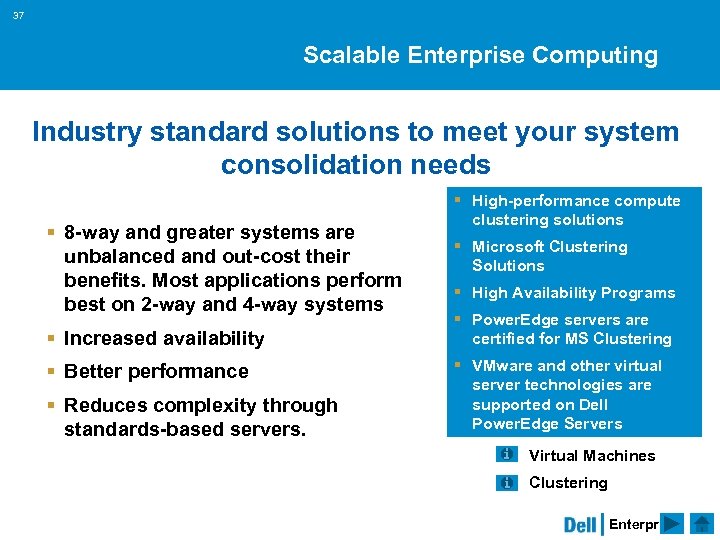37 Scalable Enterprise Computing Industry standard solutions to meet your system consolidation needs §