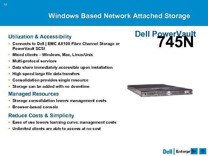 53 Windows Based Network Attached Storage Utilization & Accessibility § Connects to Dell |