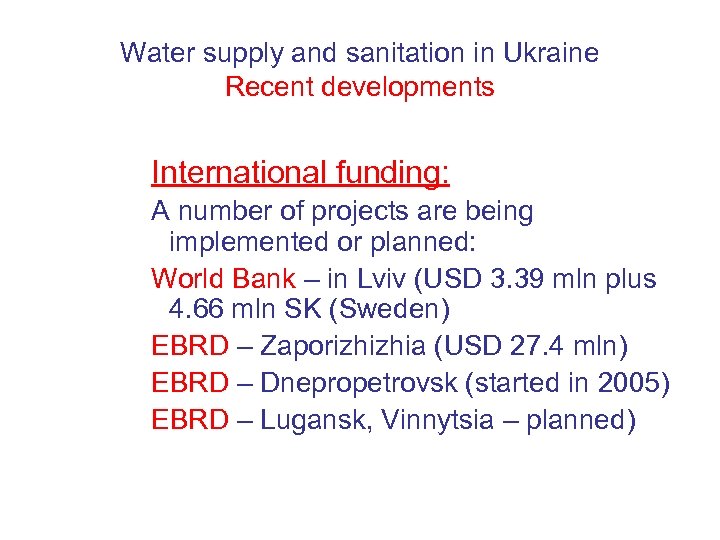 Water supply and sanitation in Ukraine Recent developments International funding: A number of projects