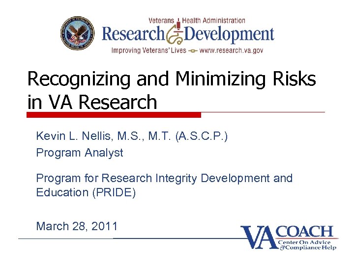 Recognizing and Minimizing Risks in VA Research Kevin L. Nellis, M. S. , M.