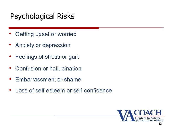 Psychological Risks • Getting upset or worried • Anxiety or depression • Feelings of