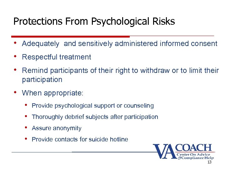 Protections From Psychological Risks • Adequately and sensitively administered informed consent • Respectful treatment