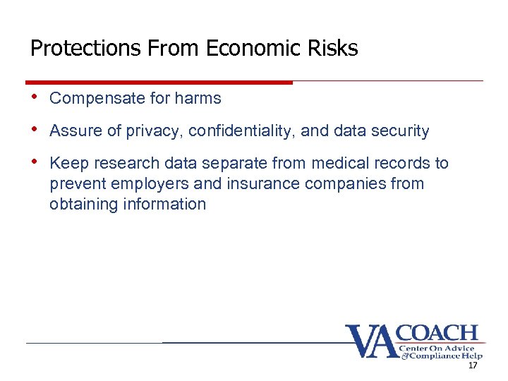 Protections From Economic Risks • Compensate for harms • Assure of privacy, confidentiality, and