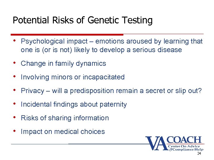 Potential Risks of Genetic Testing • Psychological impact – emotions aroused by learning that