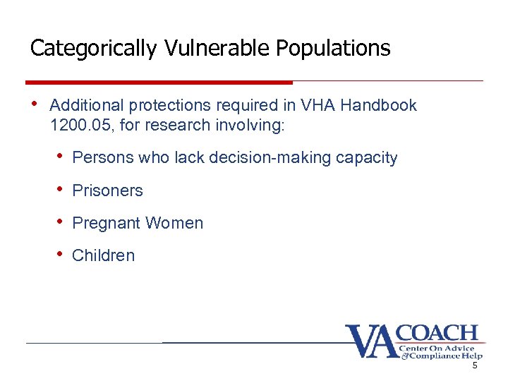 Categorically Vulnerable Populations • Additional protections required in VHA Handbook 1200. 05, for research