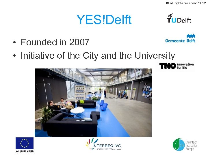 © all rights reserved 2012 YES!Delft • Founded in 2007 • Initiative of the