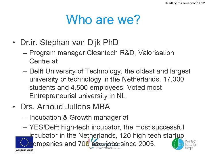 © all rights reserved 2012 Who are we? • Dr. ir. Stephan van Dijk