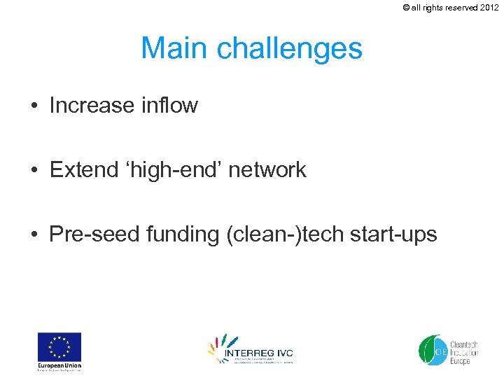 © all rights reserved 2012 Main challenges • Increase inflow • Extend ‘high-end’ network