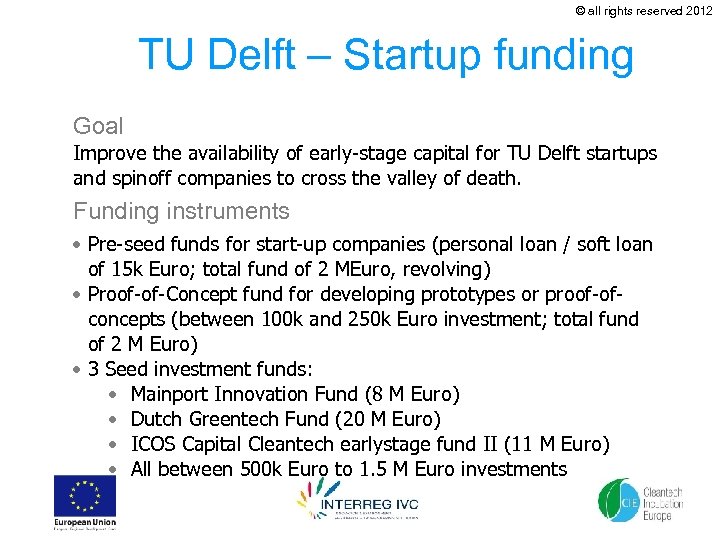 © all rights reserved 2012 TU Delft – Startup funding Goal Improve the availability