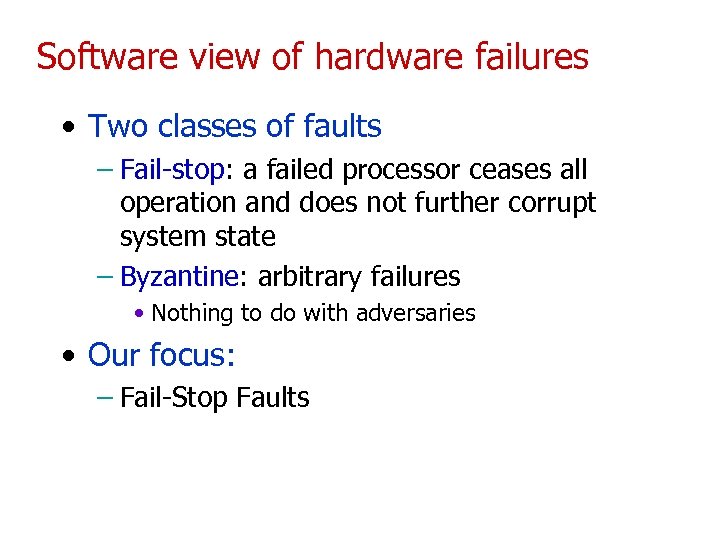 Software view of hardware failures • Two classes of faults – Fail-stop: a failed