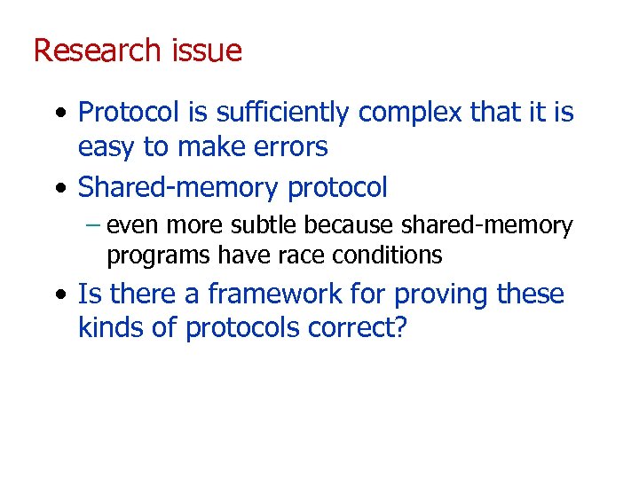 Research issue • Protocol is sufficiently complex that it is easy to make errors