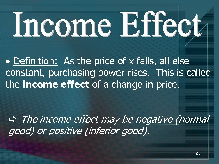 · Definition: As the price of x falls, all else constant, purchasing power rises.