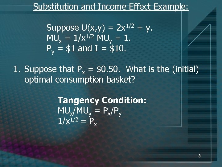 Substitution and Income Effect Example: Suppose U(x, y) = 2 x 1/2 + y.