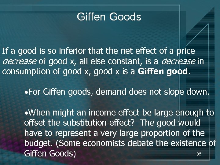 Giffen Goods If a good is so inferior that the net effect of a