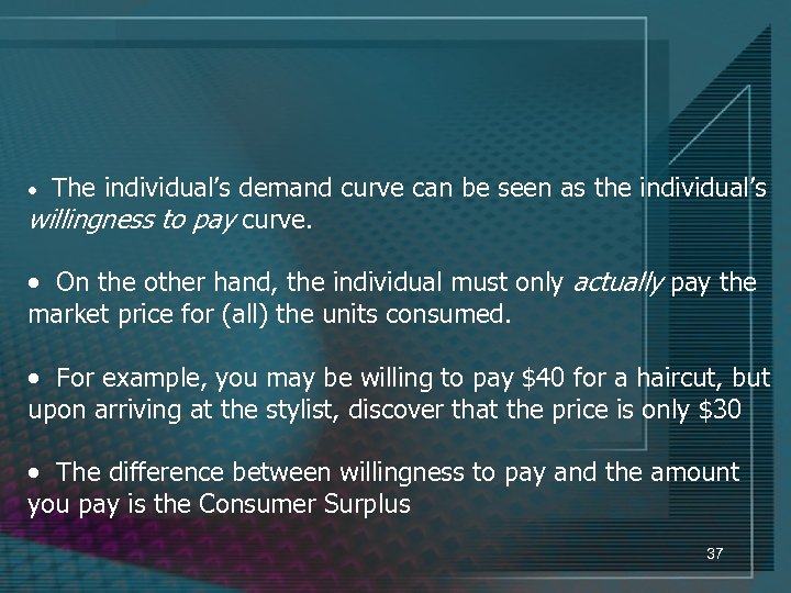 · The individual’s demand curve can be seen as the individual’s willingness to pay