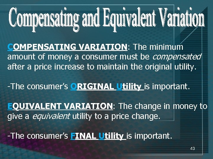 COMPENSATING VARIATION: The minimum amount of money a consumer must be compensated after a