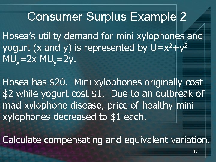 Consumer Surplus Example 2 Hosea’s utility demand for mini xylophones and yogurt (x and