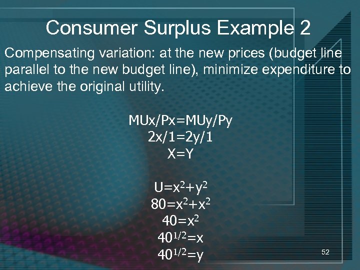 Consumer Surplus Example 2 Compensating variation: at the new prices (budget line parallel to